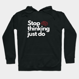 Stop thinking just do Hoodie